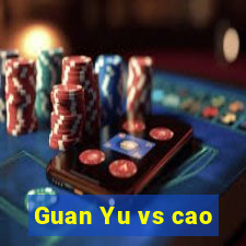 Guan Yu vs cao